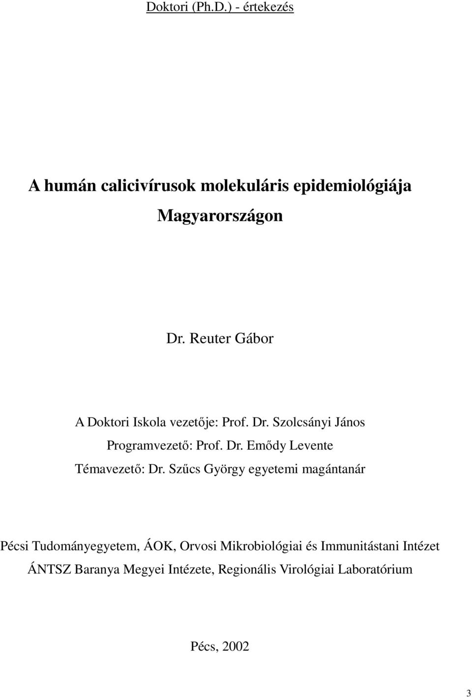Szőcs György egyetemi magántanár Pécsi Tudományegyetem, ÁOK, Orvosi Mikrobiológiai és Immunitástani