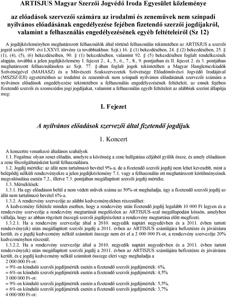 szóló 1999. évi LXXVI. törvény (a továbbiakban: Szjt.) 16. (1) bekezdésében, 24. (2) bekezdésében, 25. (1), (4), (5), (6) bekezdéseiben, 90. (1) bekezdésében, valamint 92.