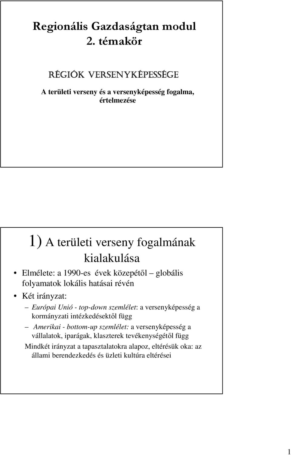 Elmélete: a 1990-es évek közepétıl globális folyamatok lokális hatásai révén Két irányzat: Európai Unió - top-down szemlélet: a