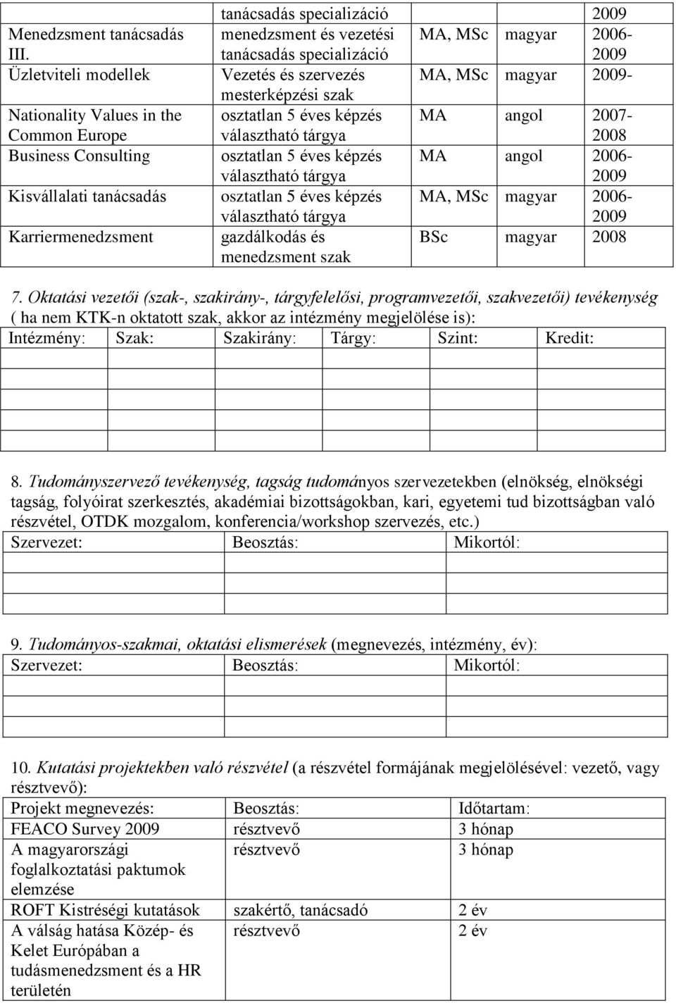 magyar - mesterképzési szak osztatlan 5 éves képzés MA angol 2007-2008 osztatlan 5 éves képzés MA angol 2006- osztatlan 5 éves képzés MA, MSc magyar 2006- BSc magyar 2008 7.