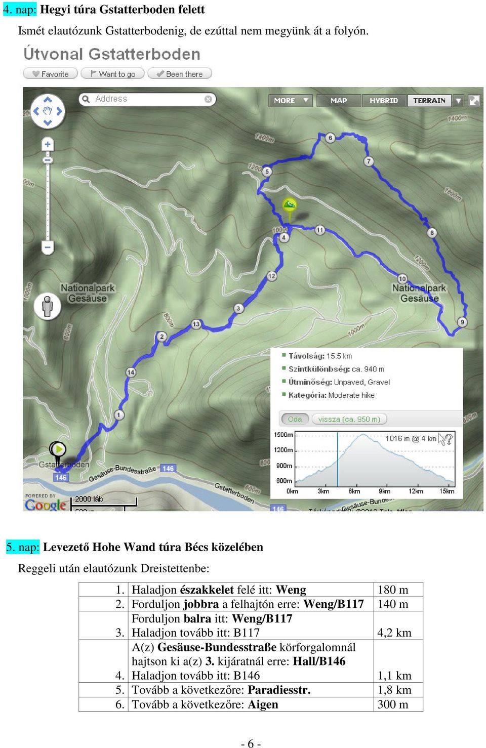 Forduljon jobbra a felhajtón erre: Weng/B117 140 m Forduljon balra itt: Weng/B117 3.