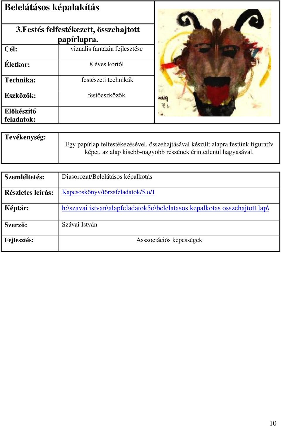 papírlap felfestékezésével, összehajtásával készült alapra festünk figuratív képet, az alap kisebb-nagyobb részének érintetlenül hagyásával.