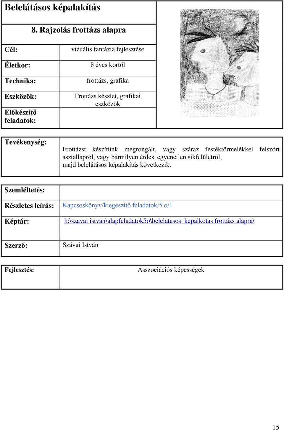 készlet, grafikai eszközök Tevékenység: Frottázst készítünk megrongált, vagy száraz festéktörmelékkel felszórt asztallapról, vagy bármilyen érdes,
