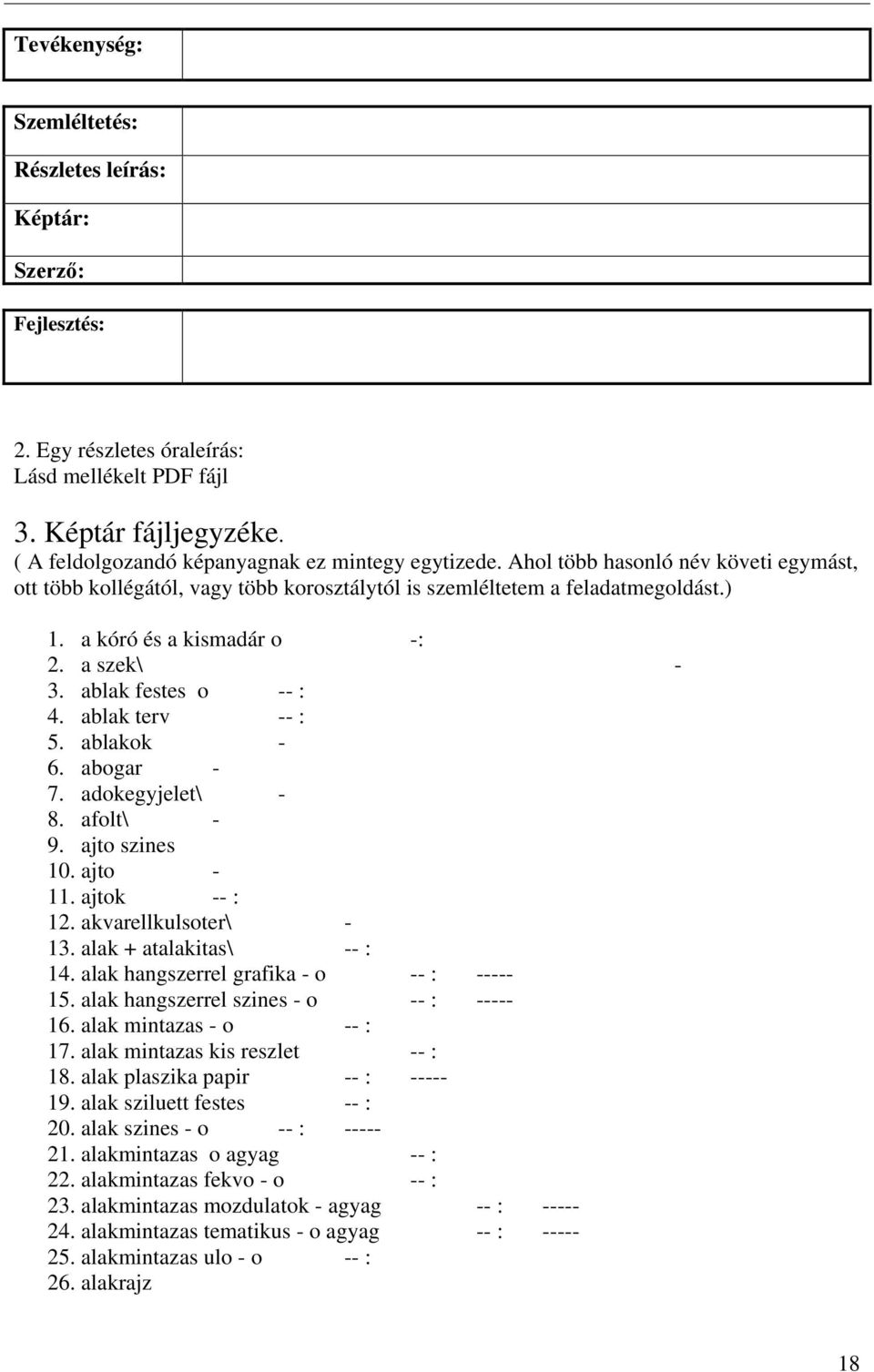 ablak terv -- : 5. ablakok - 6. abogar - 7. adokegyjelet\ - 8. afolt\ - 9. ajto szines 10. ajto - 11. ajtok -- : 12. akvarellkulsoter\ - 13. alak + atalakitas\ -- : 14.