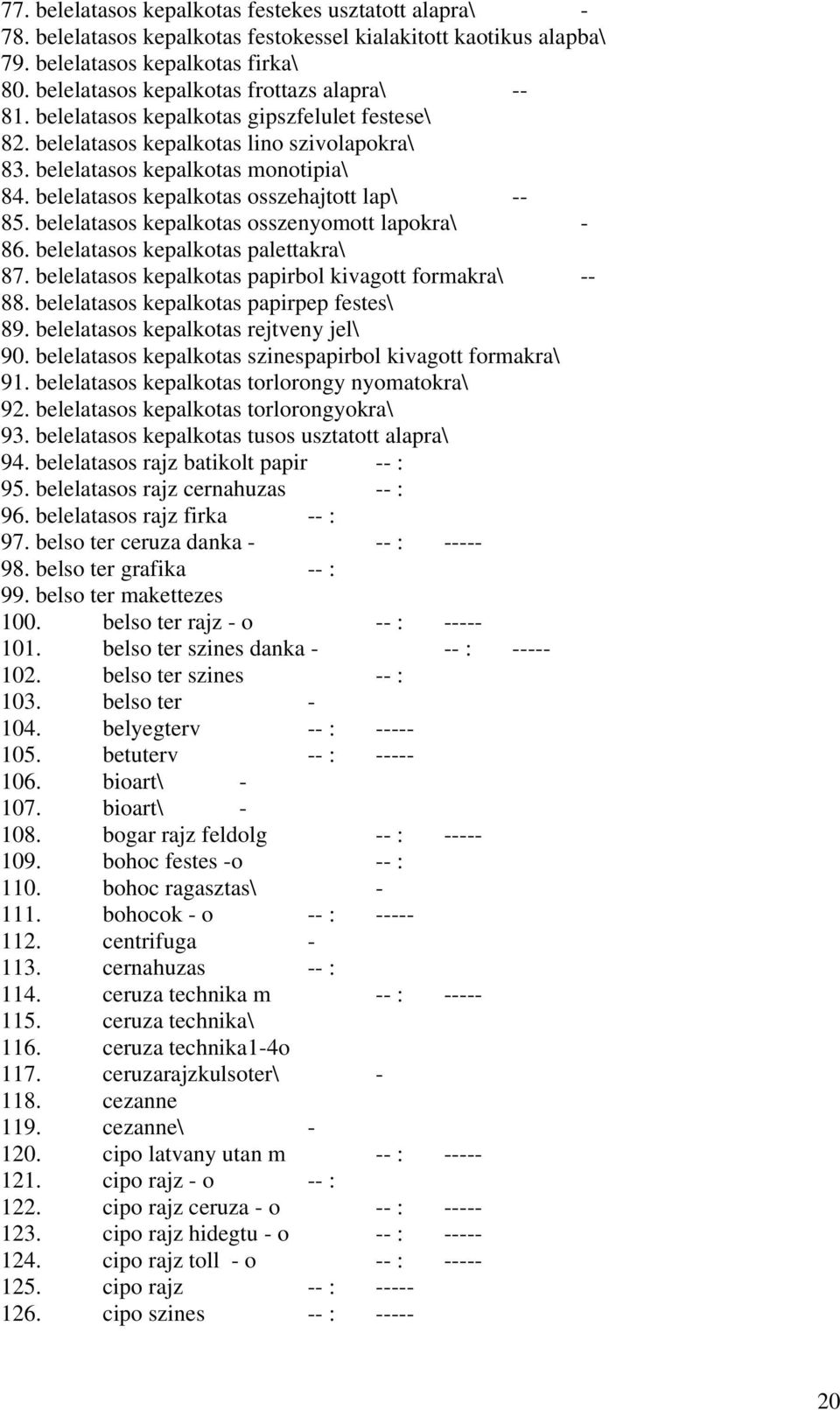 belelatasos kepalkotas osszehajtott lap\ -- 85. belelatasos kepalkotas osszenyomott lapokra\ - 86. belelatasos kepalkotas palettakra\ 87. belelatasos kepalkotas papirbol kivagott formakra\ -- 88.