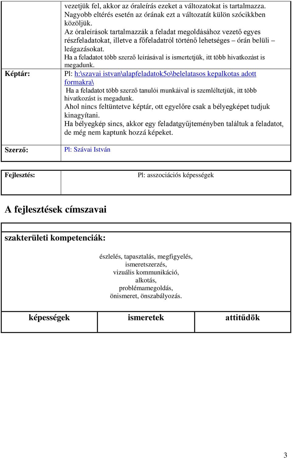 Ha a feladatot több szerző leírásával is ismertetjük, itt több hivatkozást is megadunk.