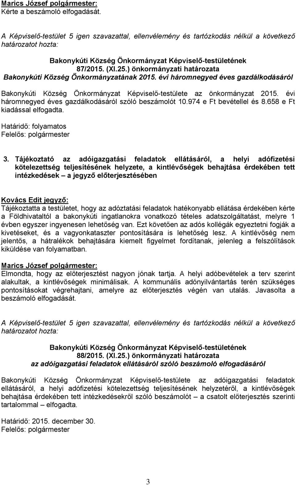 658 e Ft kiadással elfogadta. Határidő: folyamatos Felelős: polgármester 3.