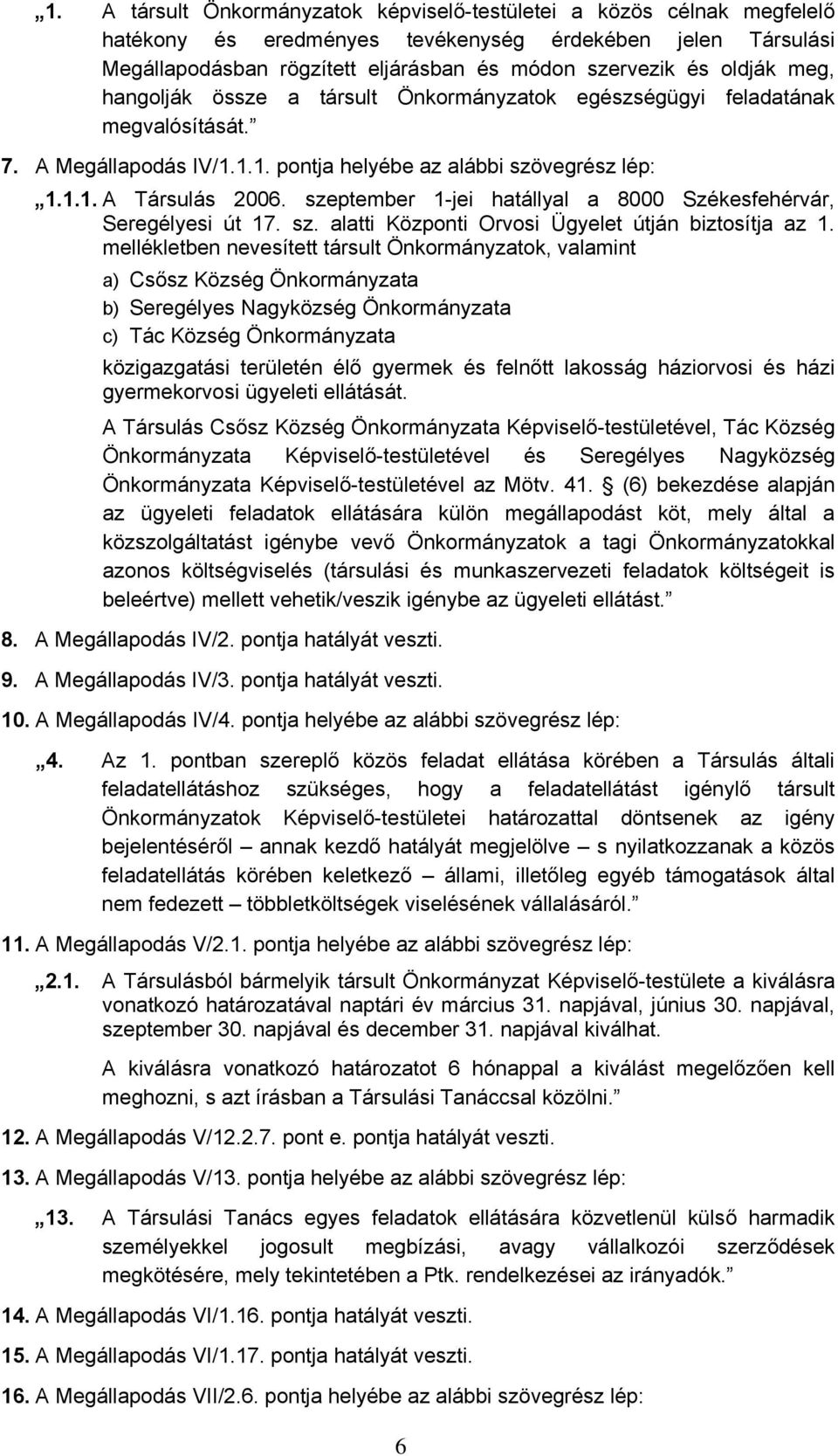 szeptember -jei hatállyal a 8000 Székesfehérvár, Seregélyesi út 7. sz. alatti Központi Orvosi Ügyelet útján biztosítja az.
