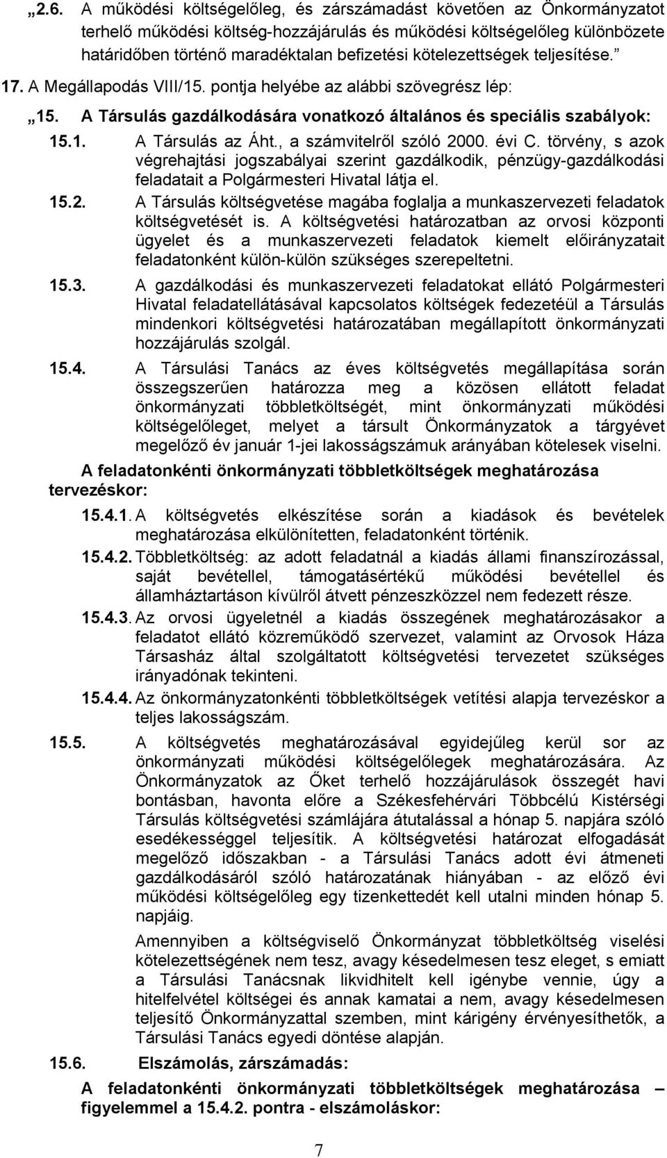 , a számvitelről szóló 2000. évi C. törvény, s azok végrehajtási jogszabályai szerint gazdálkodik, pénzügy-gazdálkodási feladatait a Polgármesteri Hivatal látja el. 5.2. A Társulás költségvetése magába foglalja a munkaszervezeti feladatok költségvetését is.
