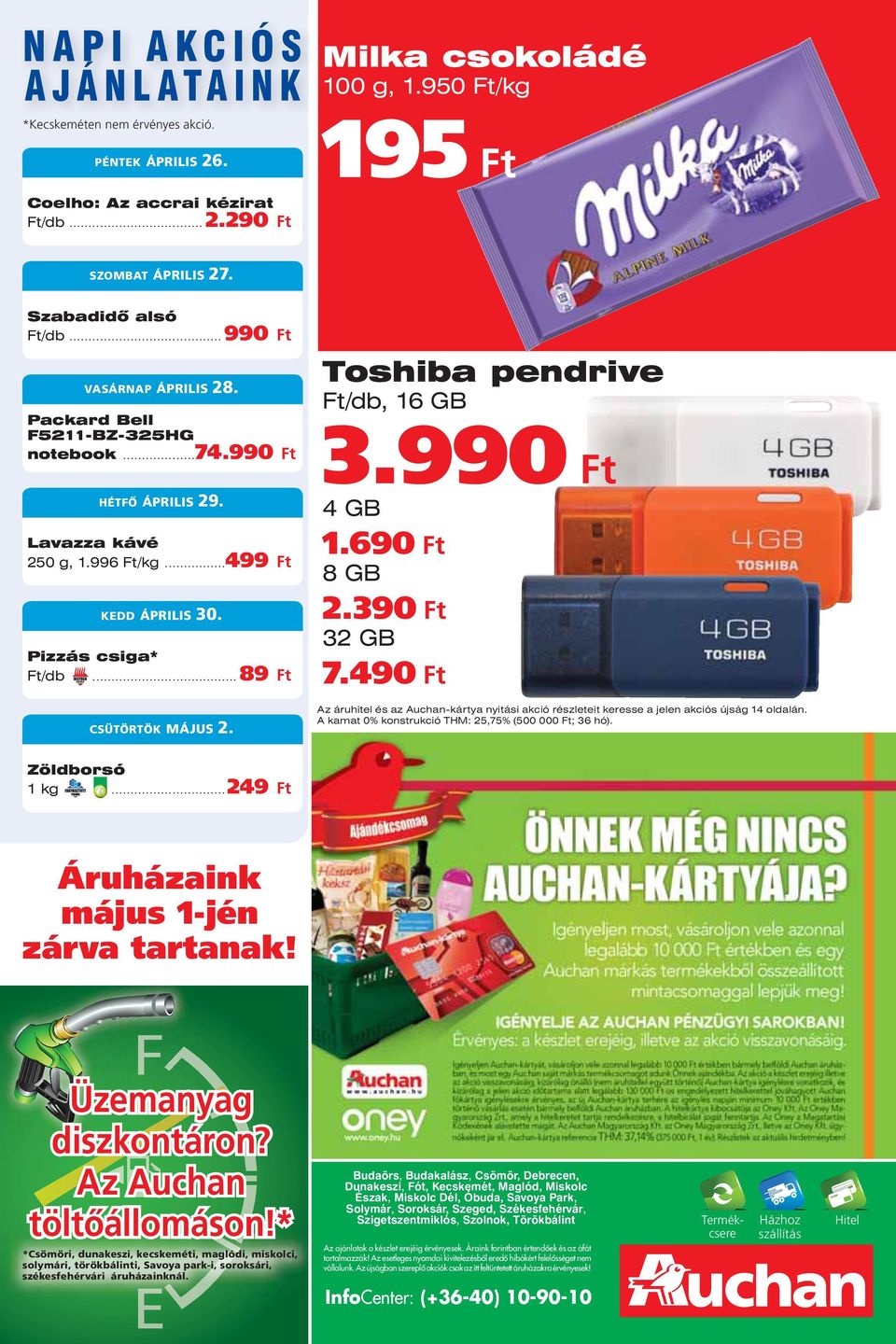 Toshiba pendrive Ft/db, 16 GB 3.99 4 GB 1.69 8 GB 2.39 32 GB 7.49 Az áruhitel és az Auchan-kártya nyitási akció részleteit keresse a jelen akciós újság 14 oldalán.