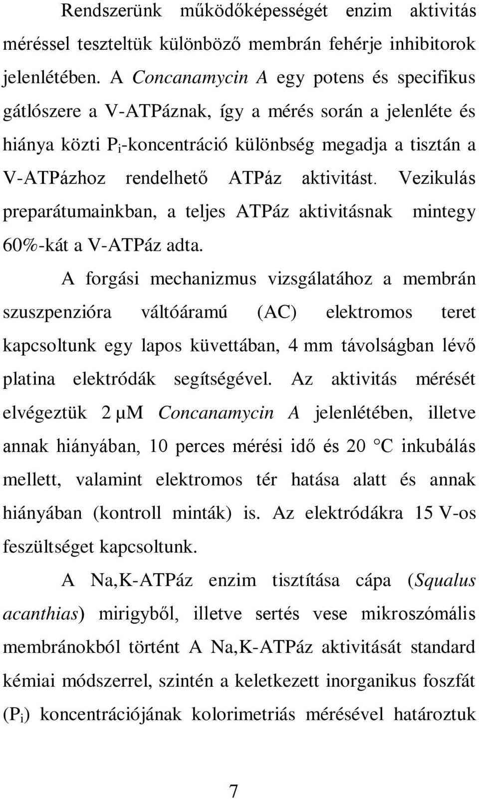 Vezikulás preparátumainkban, a teljes ATPáz aktivitásnak mintegy 60%-kát a V-ATPáz adta.