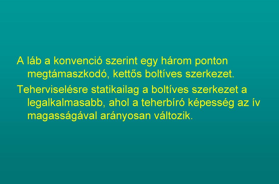 Teherviselésre statikailag a boltíves szerkezet a