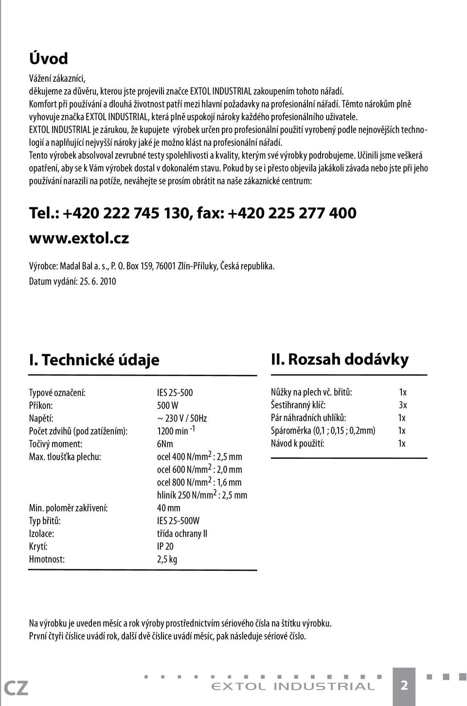 Těmto nárokům plně vyhovuje značka EXTOL INDUSTRIAL, která plně uspokojí nároky každého profesionálního uživatele.