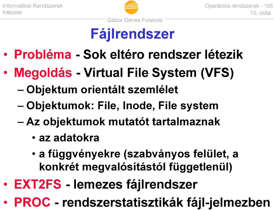 Objektum orientált szemlélet Objektumok: File, Inode, File system Az objektumok mutatót