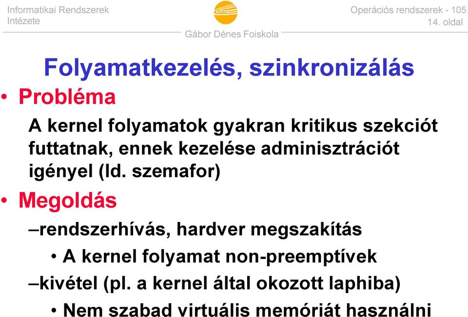 szemafor) Megoldás rendszerhívás, hardver megszakítás A kernel folyamat