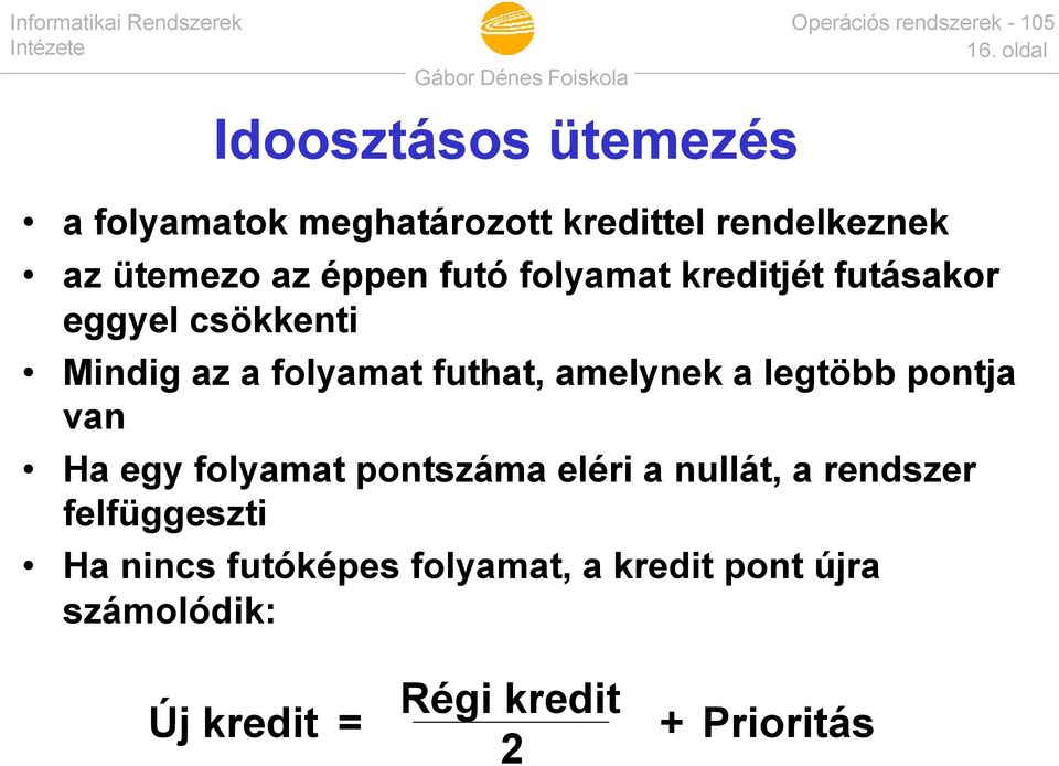 amelynek a legtöbb pontja van Ha egy folyamat pontszáma eléri a nullát, a rendszer