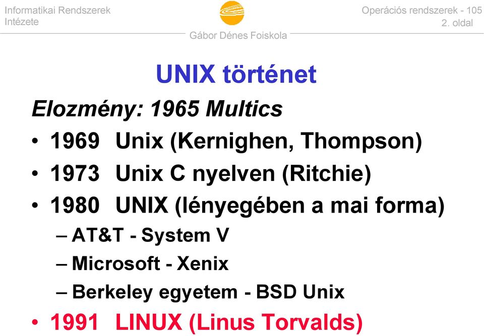 UNIX (lényegében a mai forma) AT&T - System V Microsoft -