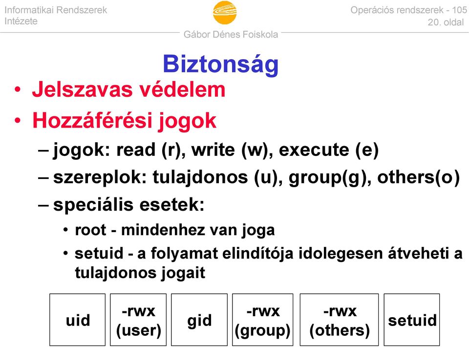 speciális esetek: root - mindenhez van joga setuid - a folyamat elindítója