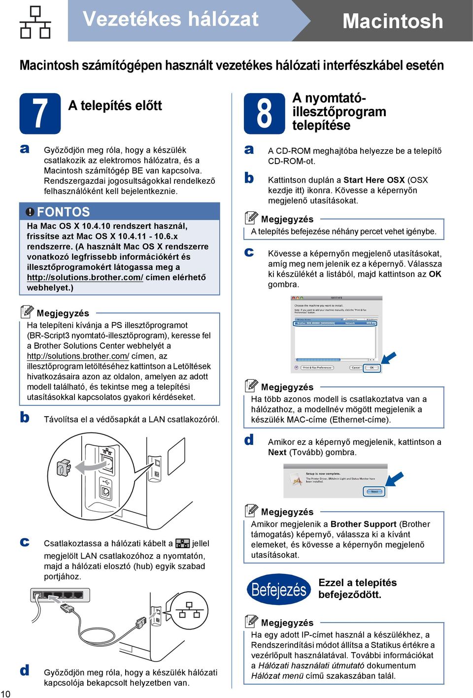 ( hsznált M OS X renszerre vontkozó legfrisse informáiókért és illesztőprogrmokért látogss meg http://solutions.rother.om/ ímen elérhető wehelyet.