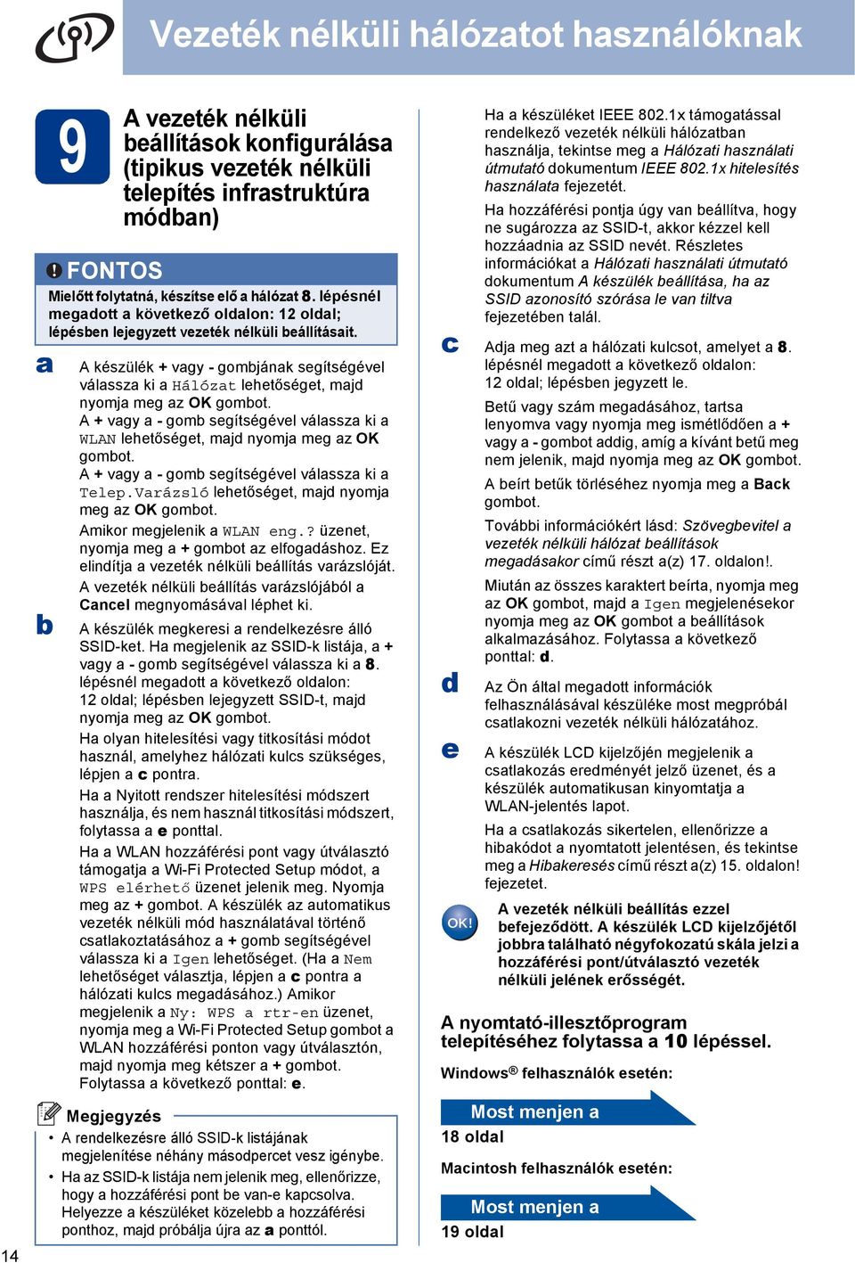 + vgy - gom segítségével válssz ki WLN lehetőséget, mj nyomj meg z OK gomot. + vgy - gom segítségével válssz ki Telep.Vrázsló lehetőséget, mj nyomj meg z OK gomot. mikor megjelenik WLN eng.