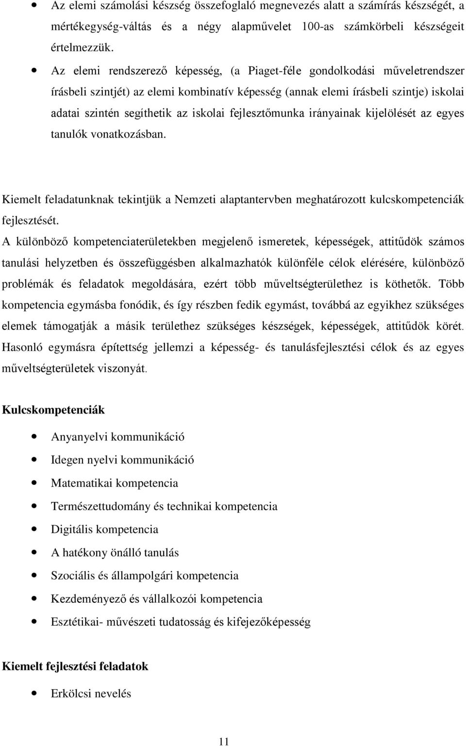 fejlesztőmunka irányainak kijelölését az egyes tanulók vonatkozásban. Kiemelt feladatunknak tekintjük a Nemzeti alaptantervben meghatározott kulcskompetenciák fejlesztését.