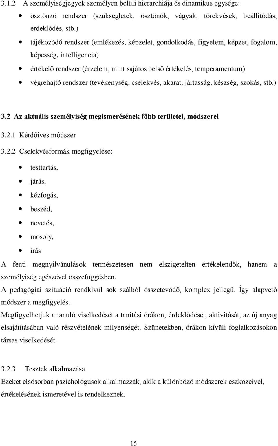 rendszer (tevékenység, cselekvés, akarat, jártasság, készség, szokás, stb.) 3.2 