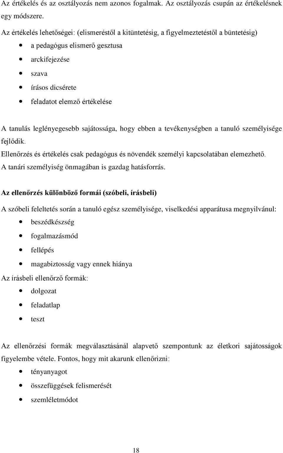 leglényegesebb sajátossága, hogy ebben a tevékenységben a tanuló személyisége fejlődik. Ellenőrzés és értékelés csak pedagógus és növendék személyi kapcsolatában elemezhető.