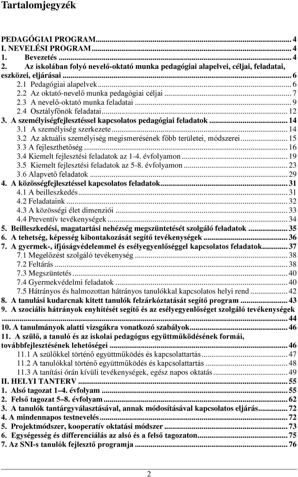 A személyiségfejlesztéssel kapcsolatos pedagógiai feladatok... 14 3.1 A személyiség szerkezete... 14 3.2 Az aktuális személyiség megismerésének főbb területei, módszerei... 15 3.3 A fejleszthetőség.