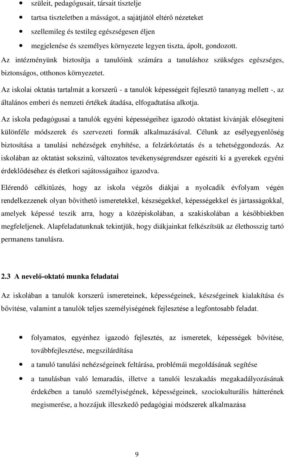 Az iskolai oktatás tartalmát a korszerű - a tanulók képességeit fejlesztő tananyag mellett -, az általános emberi és nemzeti értékek átadása, elfogadtatása alkotja.