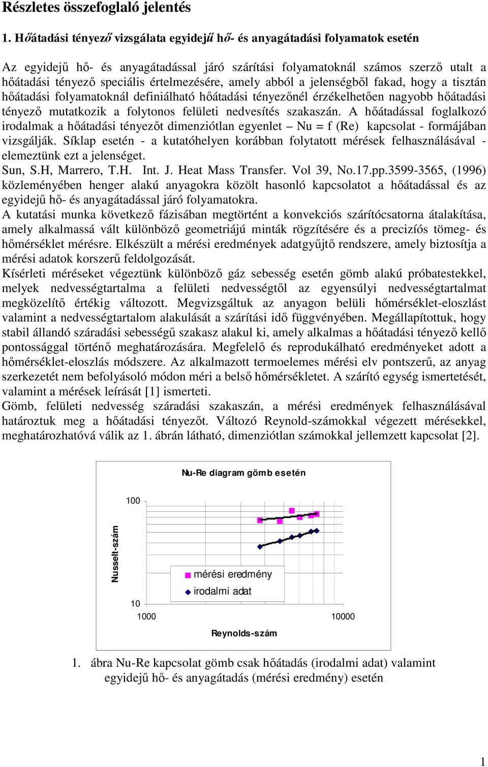 értelmezésére, amely abból a jelenségből fakad, hogy a tisztán hőátadási folyamatoknál definiálható hőátadási tényezőnél érzékelhetően nagyobb hőátadási tényező mutatkozik a folytonos felületi