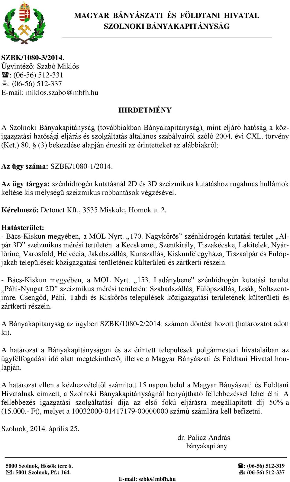 törvény (Ket.) 80. (3) bekezdése alapján értesíti az érintetteket az alábbiakról: Az ügy száma: SZBK/1080-1/2014.