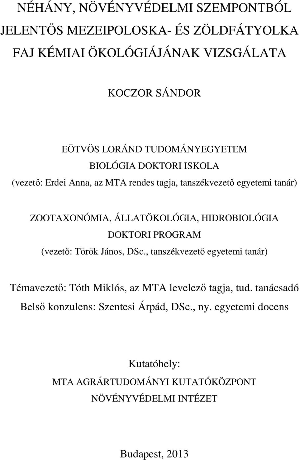 HIDROBIOLÓGIA DOKTORI PROGRAM (vezető: Török János, DSc., tanszékvezető egyetemi tanár) Témavezető: Tóth Miklós, az MTA levelező tagja, tud.