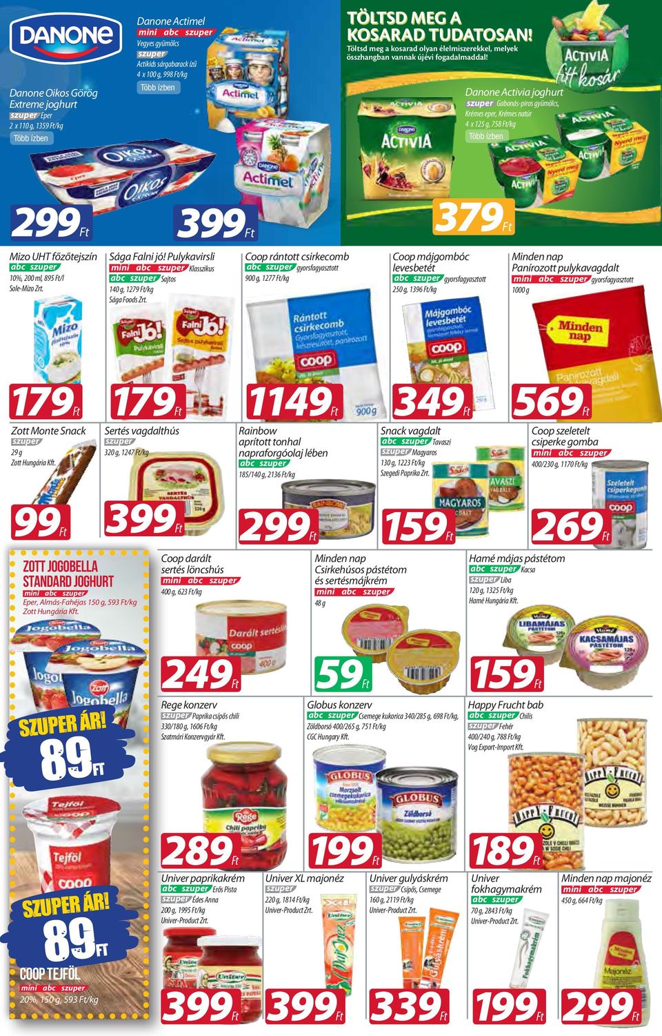 Mizo UHT főzőtejszín Coop ántott csikecomb Sá Flni jó! Pulykvisli yosfysztott Klsszikus Sjtos 10%, 200 ml, 85 /l Sole-Mizo Zt. 114 Zott Monte Snck Setés vdlthús 2 Zott Hunái Kft.