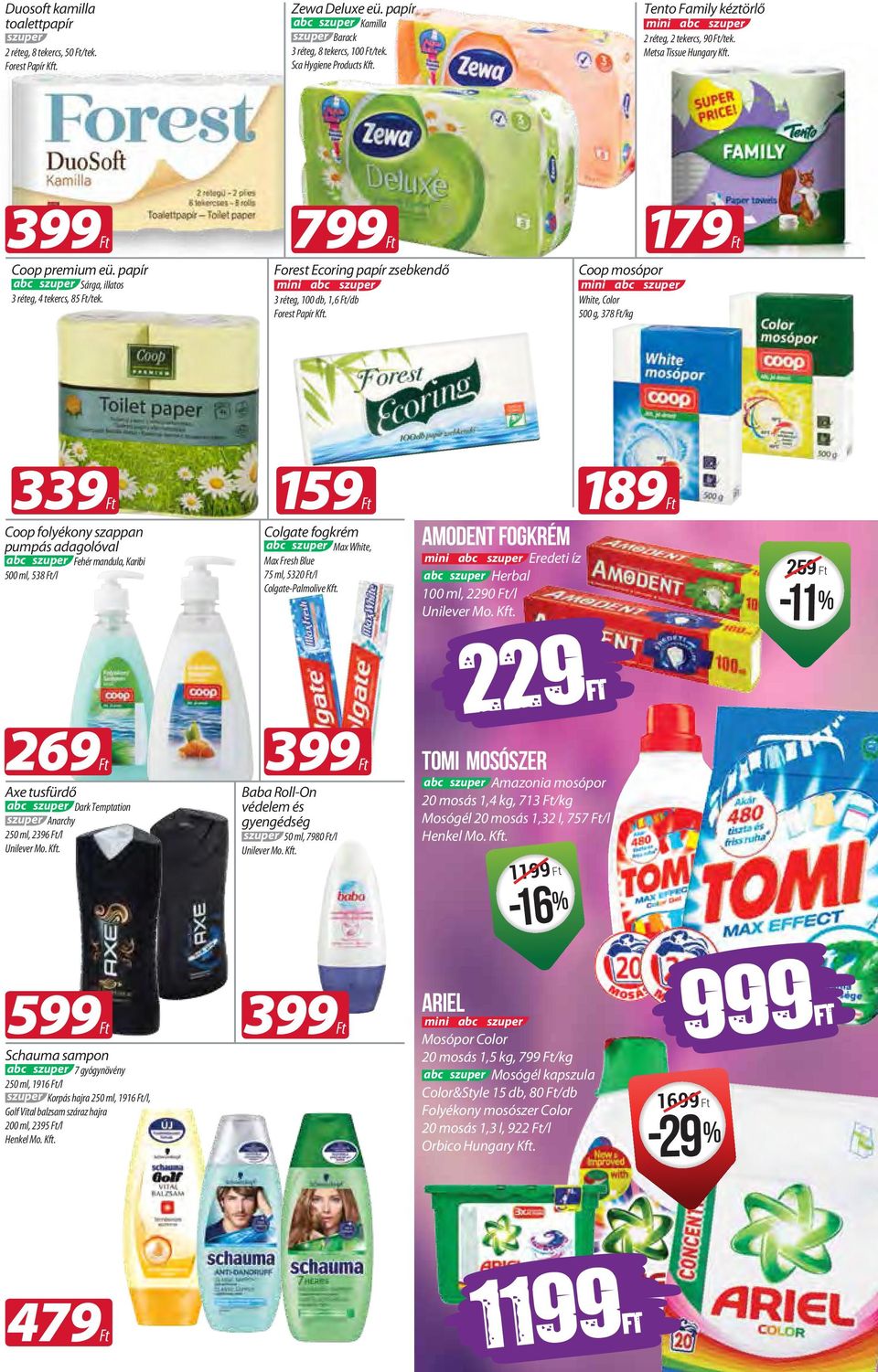 Coop mosópo White, Colo 500, 378 /k 17 33 Coop folyékony szppn pumpás dolóvl Fehé mndul, Kibi 500 ml, 538 /l 15 Colte fokém Mx White, Mx Fesh Blue 75 ml, 5320 /l Colte-Plmolive Kft.