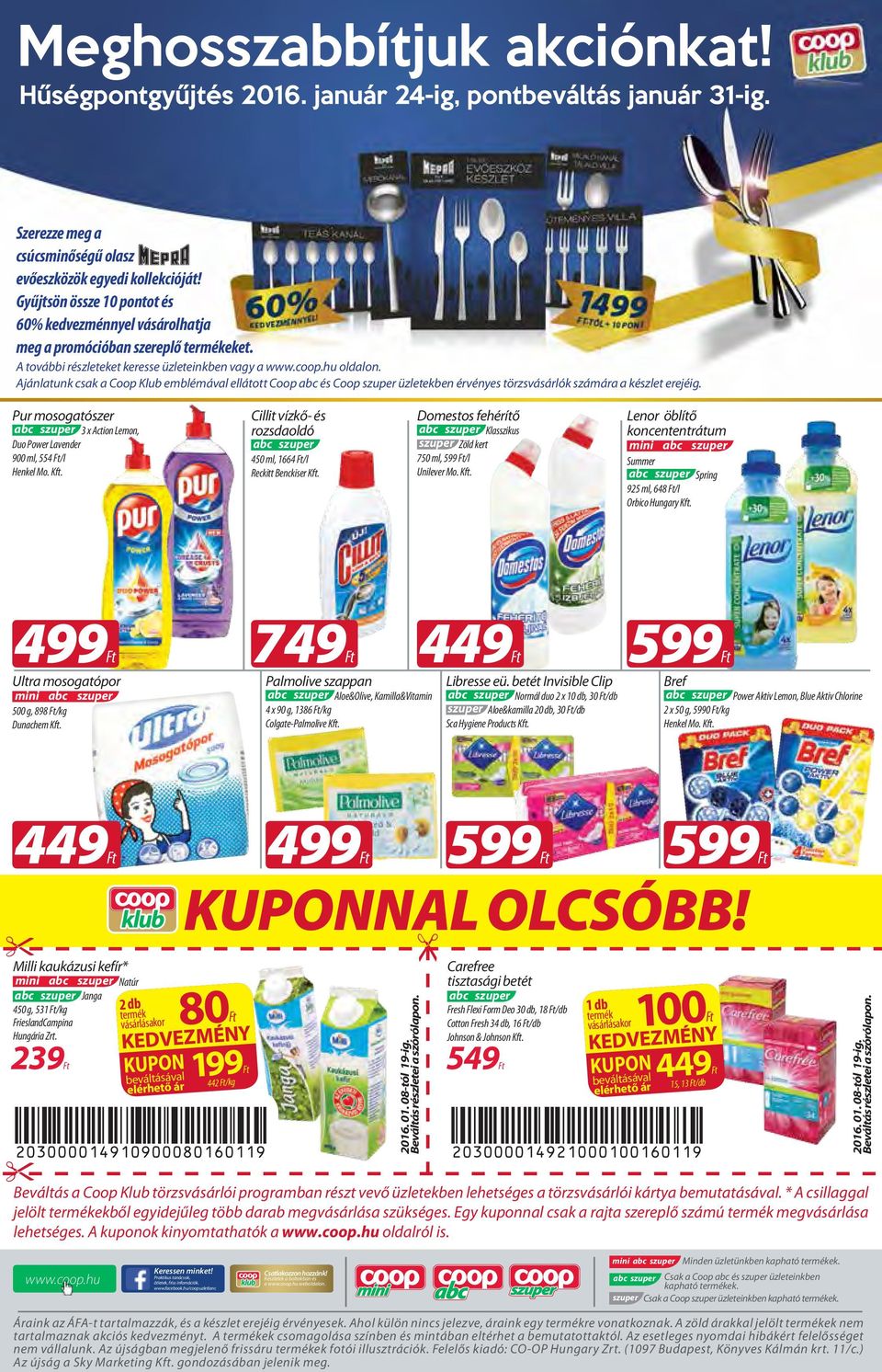 Kft. Cillit vízkő- és ozsdoldó 450 ml, 1664 /l Reckitt Benckise Kft. Domestos fehéítő Klsszikus Zöld ket 750 ml, 5 /l Leno öblítő koncententátum Summe Spin 25 ml, 648 /l Obico Huny Kft.