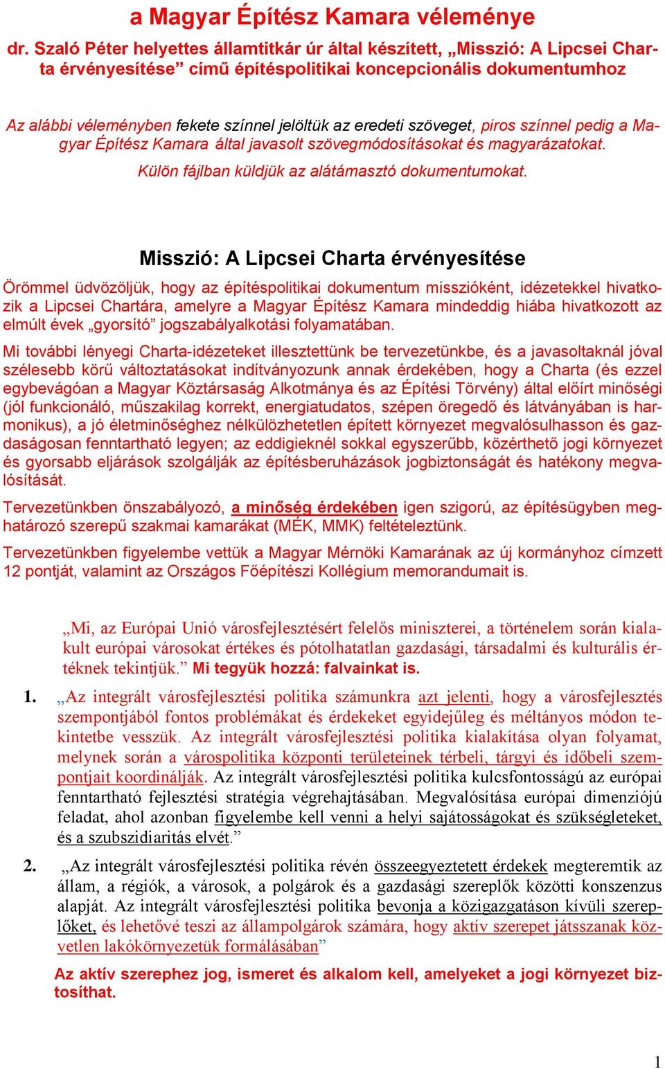 eredeti szöveget, piros színnel pedig a Magyar Építész Kamara által javasolt szövegmódosításokat és magyarázatokat. Külön fájlban küldjük az alátámasztó dokumentumokat.
