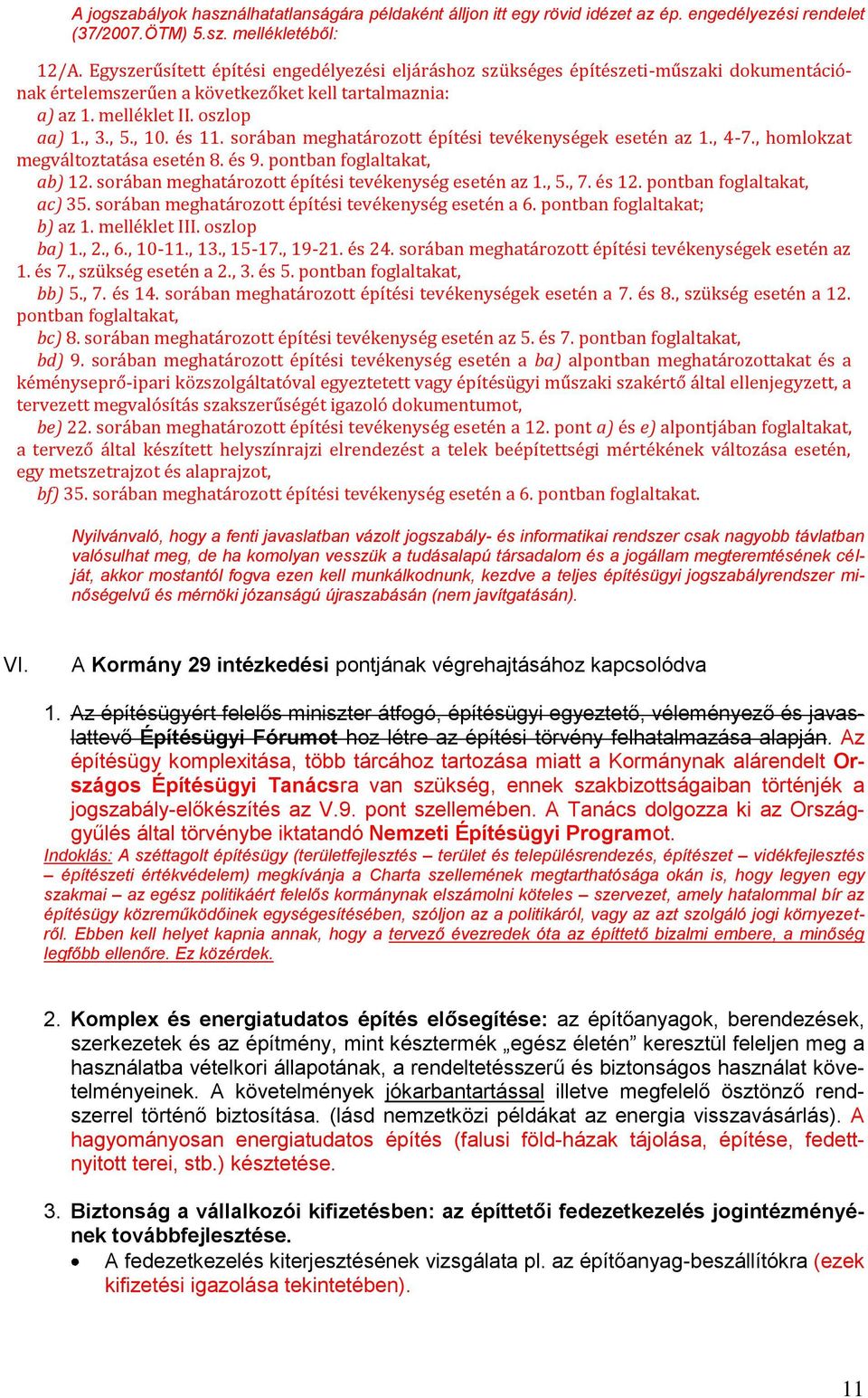 sorában meghatározott építési tevékenységek esetén az 1., 4-7., homlokzat megváltoztatása esetén 8. és 9. pontban foglaltakat, ab) 12. sorában meghatározott építési tevékenység esetén az 1., 5., 7.