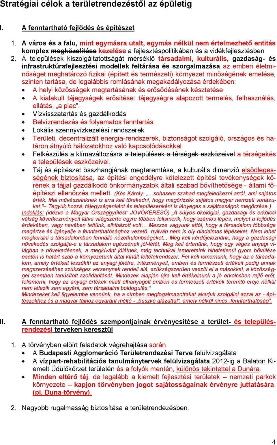 A települések kiszolgáltatottságát mérséklő társadalmi, kulturális, gazdaság- és infrastruktúrafejlesztési modellek feltárása és szorgalmazása az emberi életminőséget meghatározó fizikai (épített és