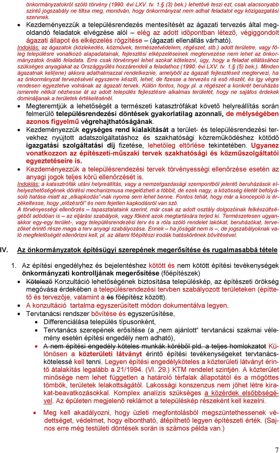 Kezdeményezzük a településrendezés mentesítését az ágazati tervezés által megoldandó feladatok elvégzése alól elég az adott időpontban létező, végiggondolt ágazati állapot és elképzelés rögzítése