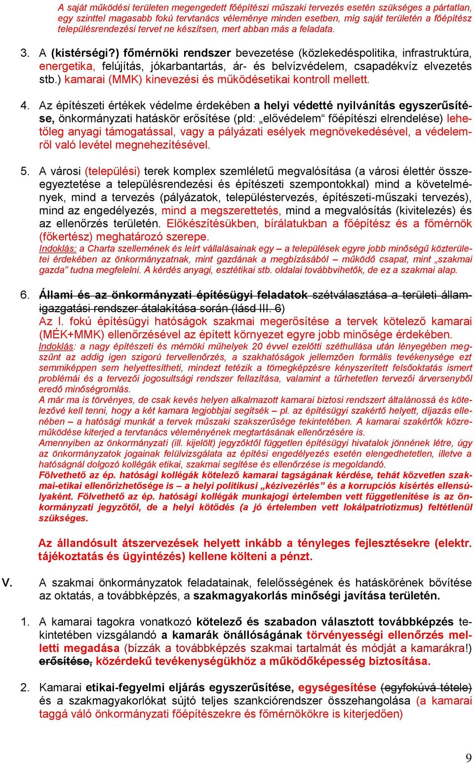 ) főmérnöki rendszer bevezetése (közlekedéspolitika, infrastruktúra, energetika, felújítás, jókarbantartás, ár- és belvízvédelem, csapadékvíz elvezetés stb.