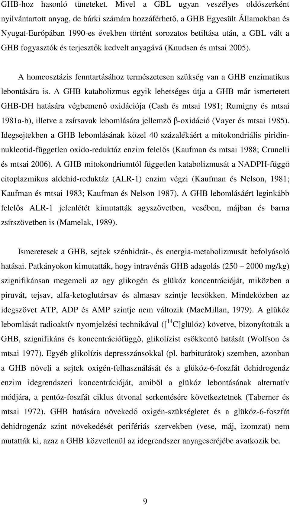 vált a GHB fogyasztók és terjesztők kedvelt anyagává (Knudsen és mtsai 2005). A homeosztázis fenntartásához természetesen szükség van a GHB enzimatikus lebontására is.