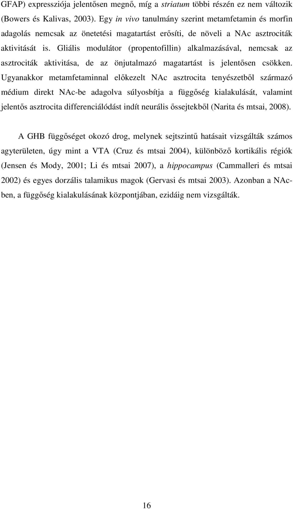 Gliális modulátor (propentofillin) alkalmazásával, nemcsak az asztrociták aktivitása, de az önjutalmazó magatartást is jelentősen csökken.