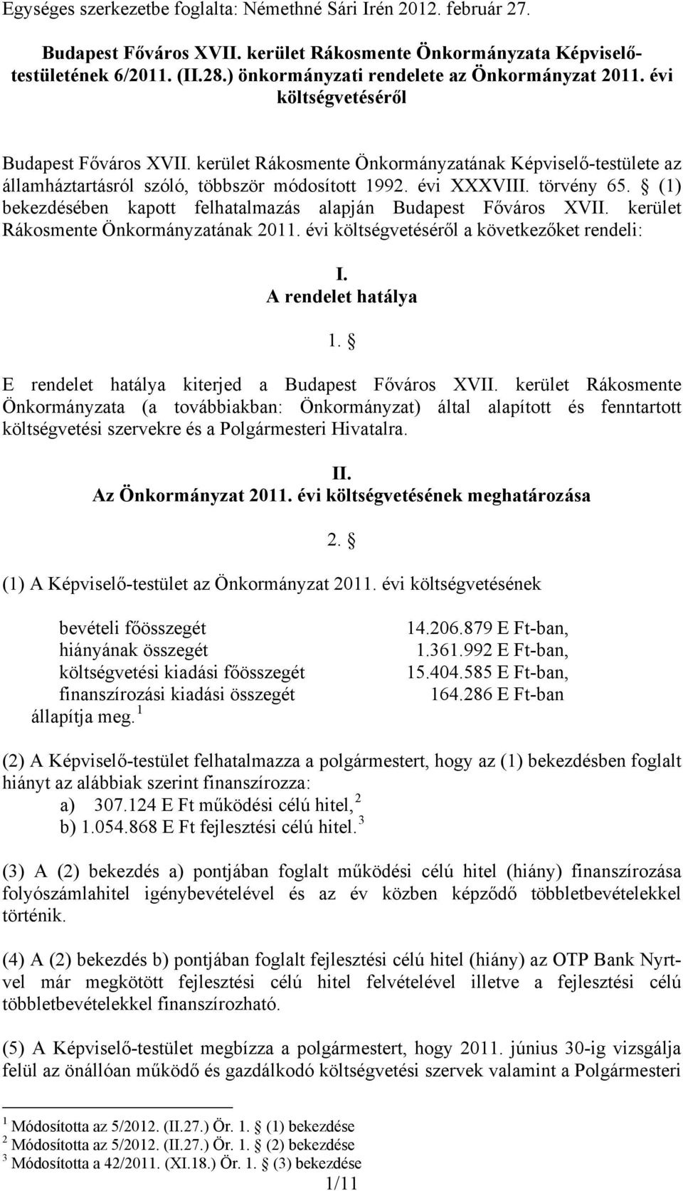 kerület Rákosmente Önkormányzatának Képviselő-testülete az államháztartásról szóló, többször módosított 1992. évi XXXVIII. törvény 65.