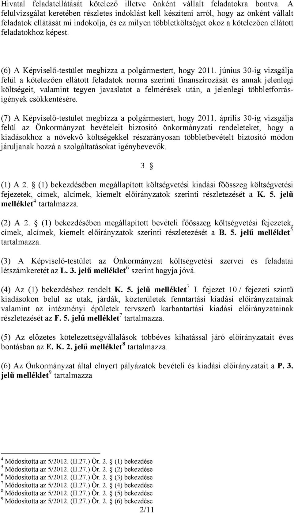képest. (6) A Képviselő-testület megbízza a polgármestert, hogy 2011.