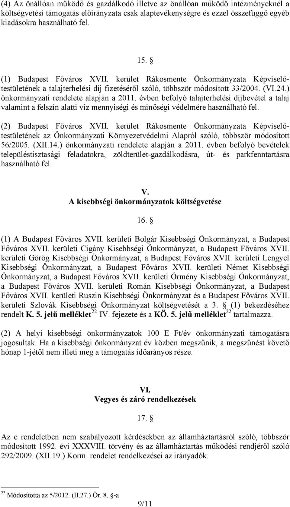 évben befolyó talajterhelési díjbevétel a talaj valamint a felszín alatti víz mennyiségi és minőségi védelmére használható fel. (2) Budapest Főváros XVII.