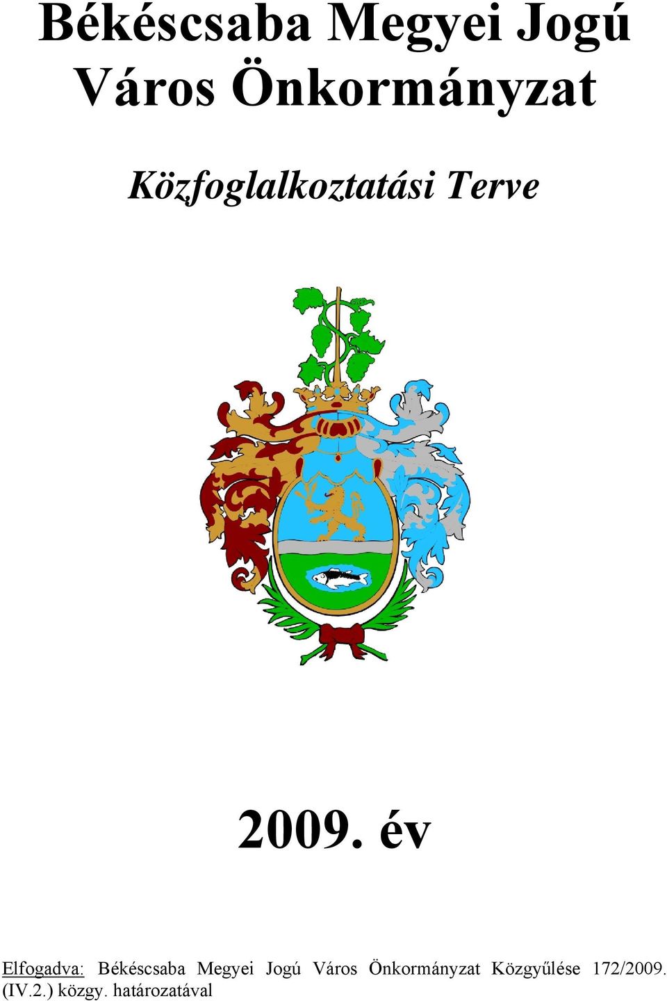 év Elfogadva:  Közgyűlése 172/2009. (IV.2.) közgy.