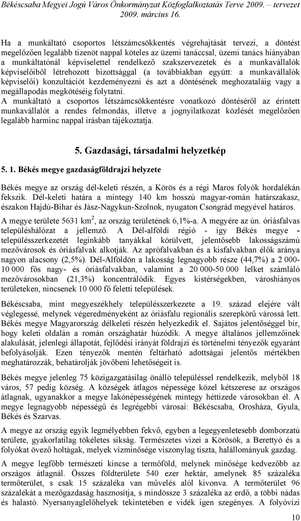 vagy a megállapodás megkötéséig folytatni.