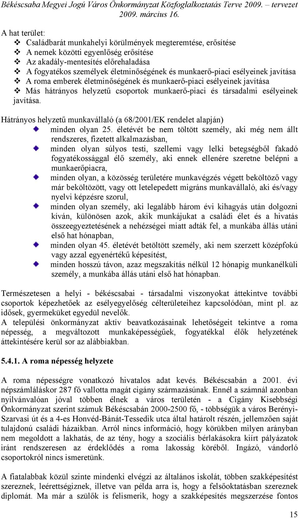 Hátrányos helyzetű munkavállaló (a 68/2001/EK rendelet alapján) minden olyan 25.