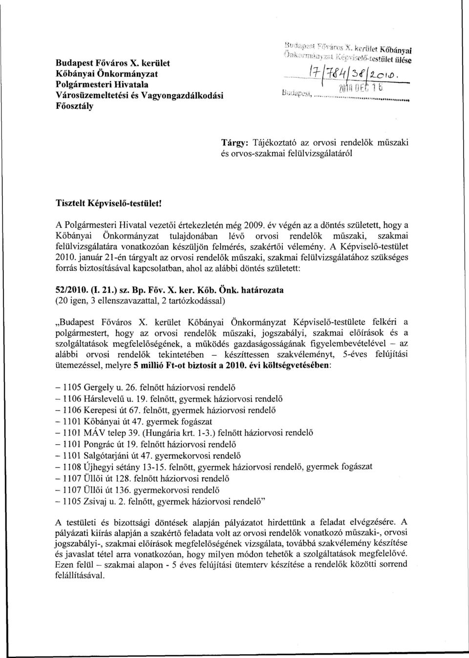 rendelők műszaki és orvos-szakmai felülvizsgálatáról Tisztelt Képviselő-testület! A Polgármesteri Hivatal vezetői értekezletén még 2009.