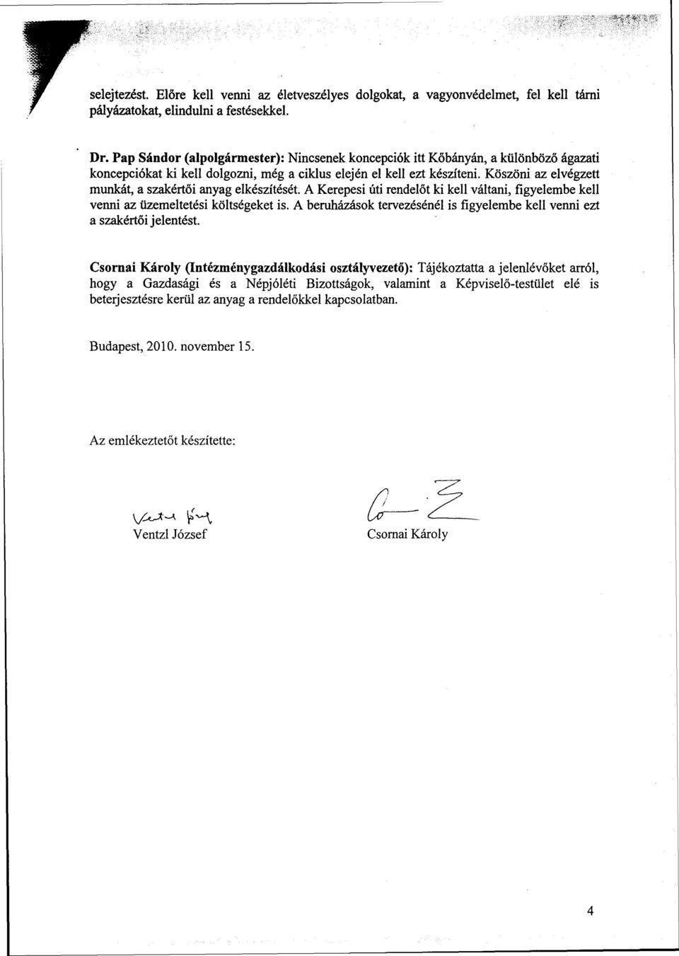 Köszöni az elvégzett munkát, a szakértői anyag elkészítését. A Kerepesi úti rendelőt ki kell váltani, figyelembe kell venni az üzemeltetési költségeket is.